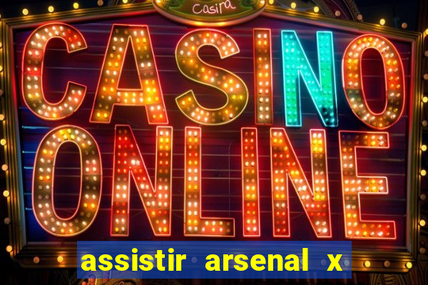 assistir arsenal x barcelona ao vivo hd